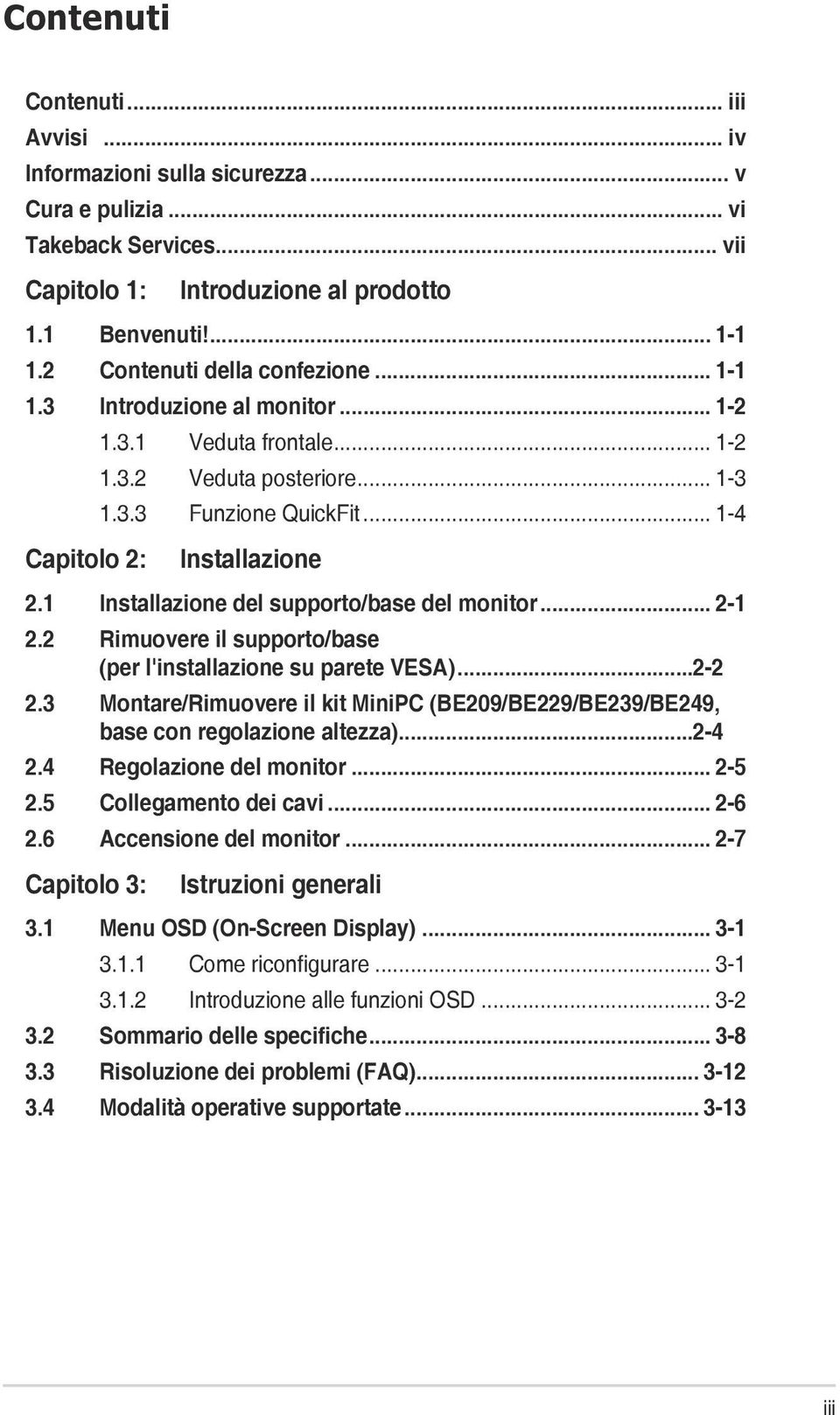 .. 2-1 2.2..Rimuovere il supporto/base. (per l'installazione su parete VESA)...2-2 2.3..Montare/Rimuovere il kit MiniPC (BE209/BE229/BE239/BE249,. base con regolazione altezza)...2-4 2.