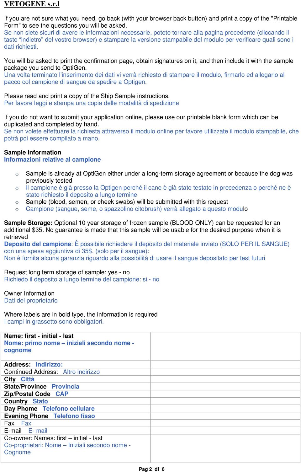 i dati richiesti. Yu will be asked t print the cnfirmatin page, btain signatures n it, and then include it with the sample package yu send t OptiGen.