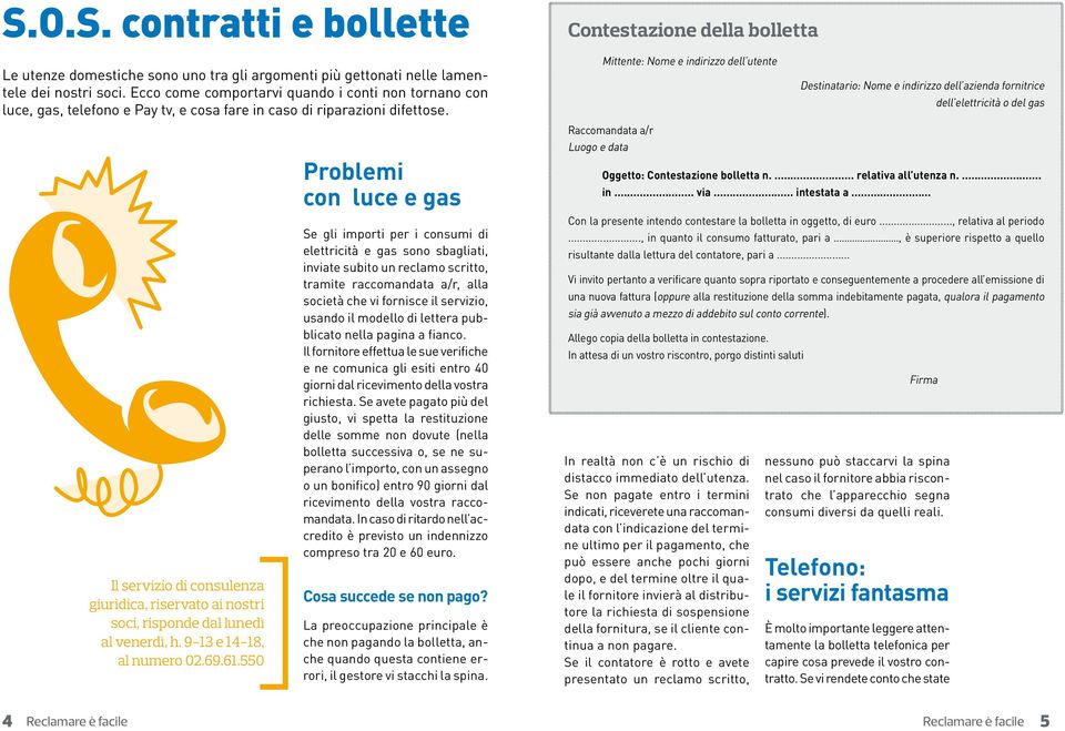 Il servizio di consulenza giuridica, riservato ai nostri soci, risponde dal lunedì al venerdì, h. 9-13 e 14-18, al numero 02.69.61.