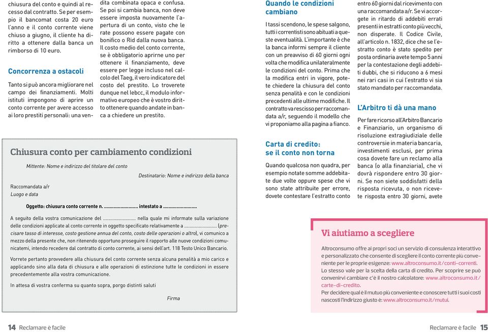 Concorrenza a ostacoli Tanto si può ancora migliorare nel campo dei finanziamenti.