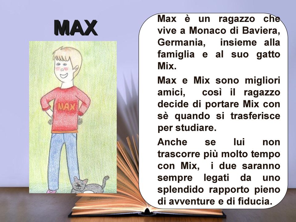 Max e Mix sono migliori amici, così il ragazzo decide di portare Mix con sè quando si
