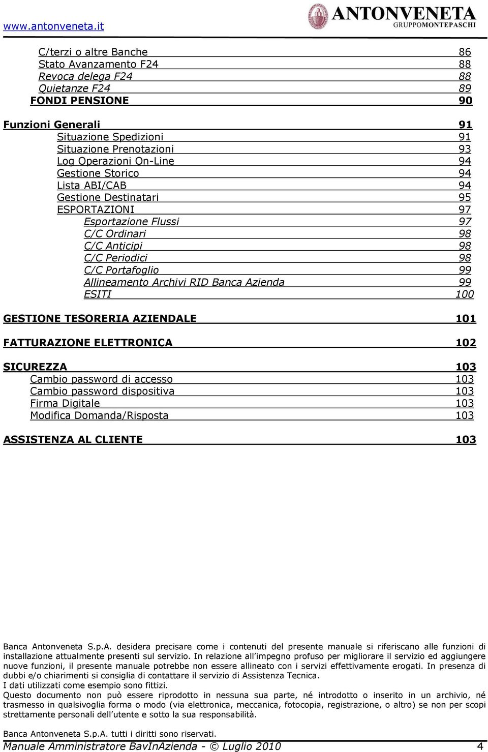 ESITI 100 GESTIONE TESORERIA AZIENDALE 101 FATTURAZIONE ELETTRONICA 102 SICUREZZA 103 Cambi passwrd di access 103 Cambi passwrd dispsitiva 103 Firma Digitale 103 Mdifica Dmanda/Rispsta 103 ASSISTENZA