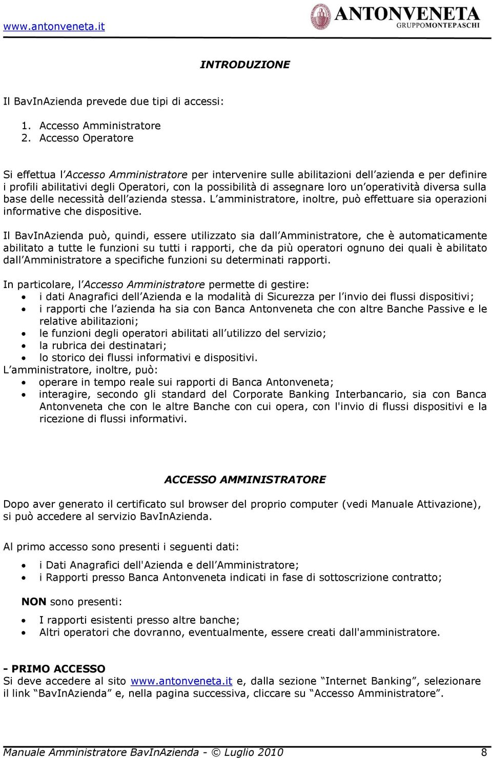 diversa sulla base delle necessità dell azienda stessa. L amministratre, inltre, può effettuare sia perazini infrmative che dispsitive.