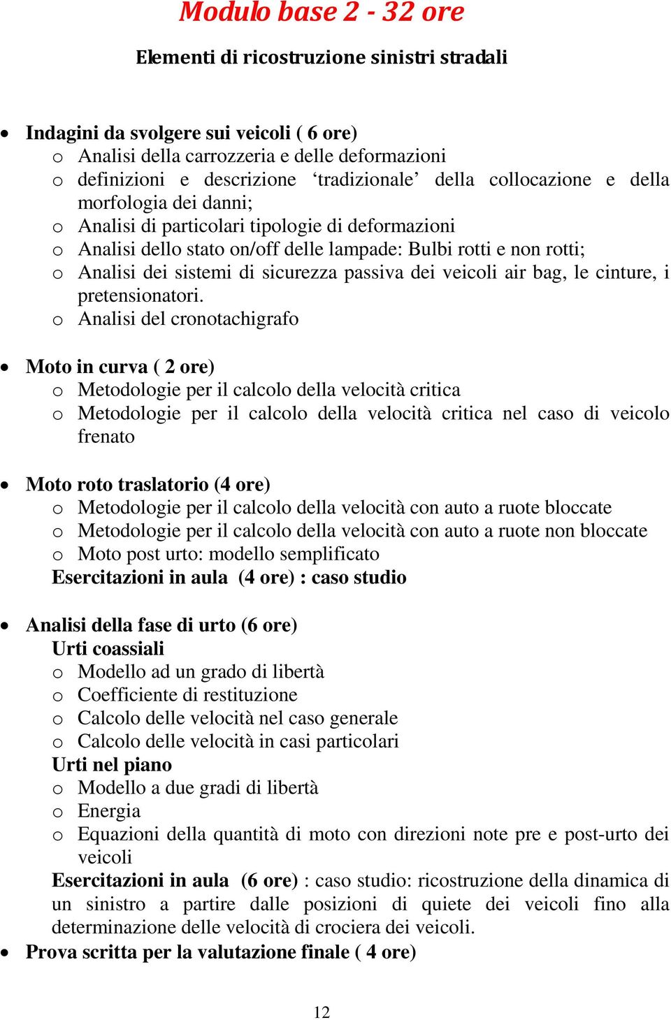 sicurezza passiva dei veicoli air bag, le cinture, i pretensionatori.