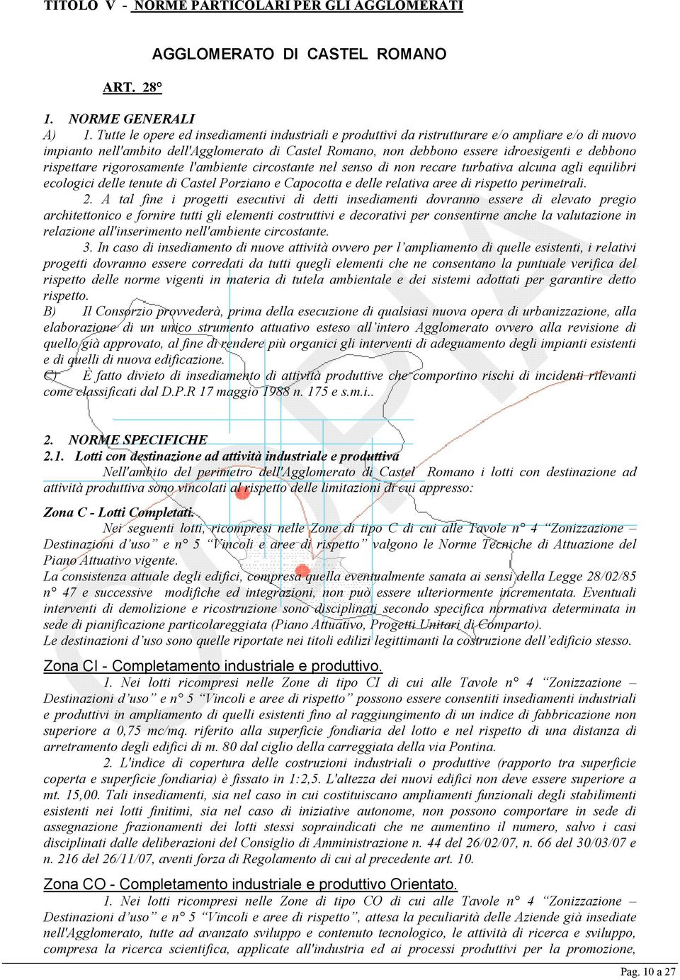 rispettare rigorosamente l'ambiente circostante nel senso di non recare turbativa alcuna agli equilibri ecologici delle tenute di Castel Porziano e Capocotta e delle relativa aree di rispetto