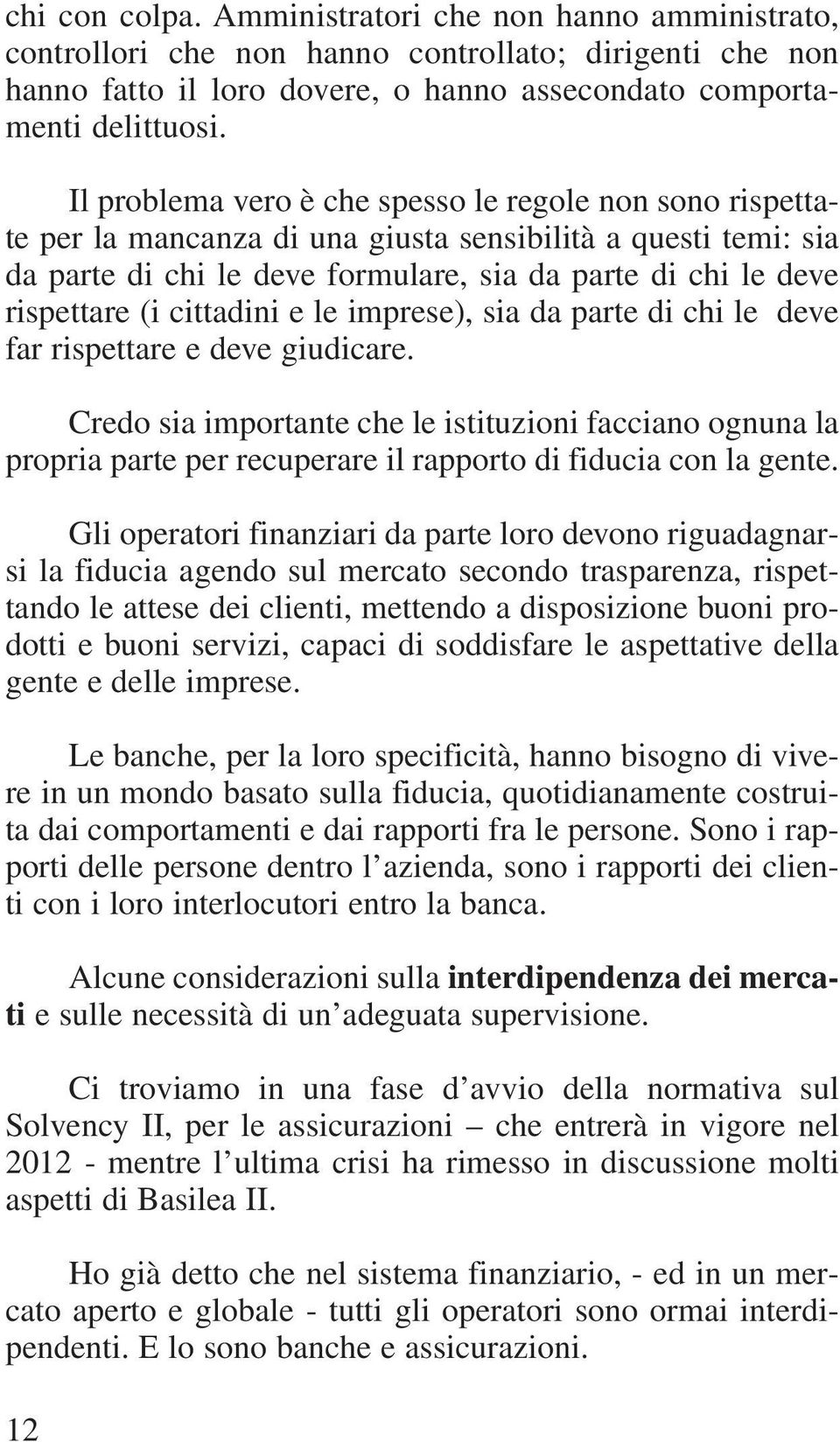 cittadini e le imprese), sia da parte di chi le deve far rispettare e deve giudicare.