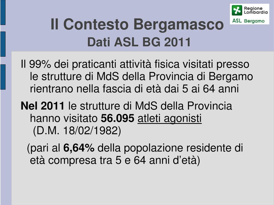 64 anni Nel 2011 le strutture di MdS della Provincia hanno visitato 56.