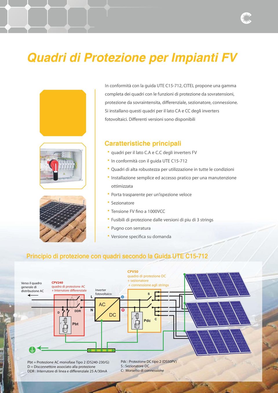 Differenti versioni sono disponibili Caratteristiche principali quadri per il lato C.A e C.