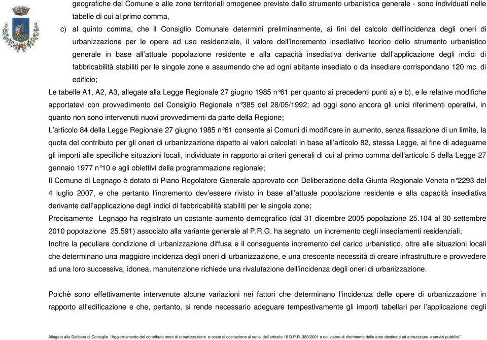 urbanistico generale in base all attuale popolazione residente e alla capacità insediativa derivante dall applicazione degli indici di fabbricabilità stabiliti per le singole zone e assumendo che ad