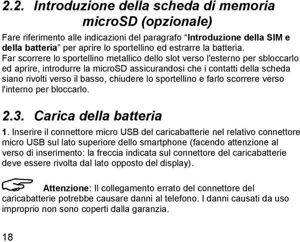 sportellino e farlo scorrere verso l'interno per bloccarlo. 2.3. Carica della batteria 1.