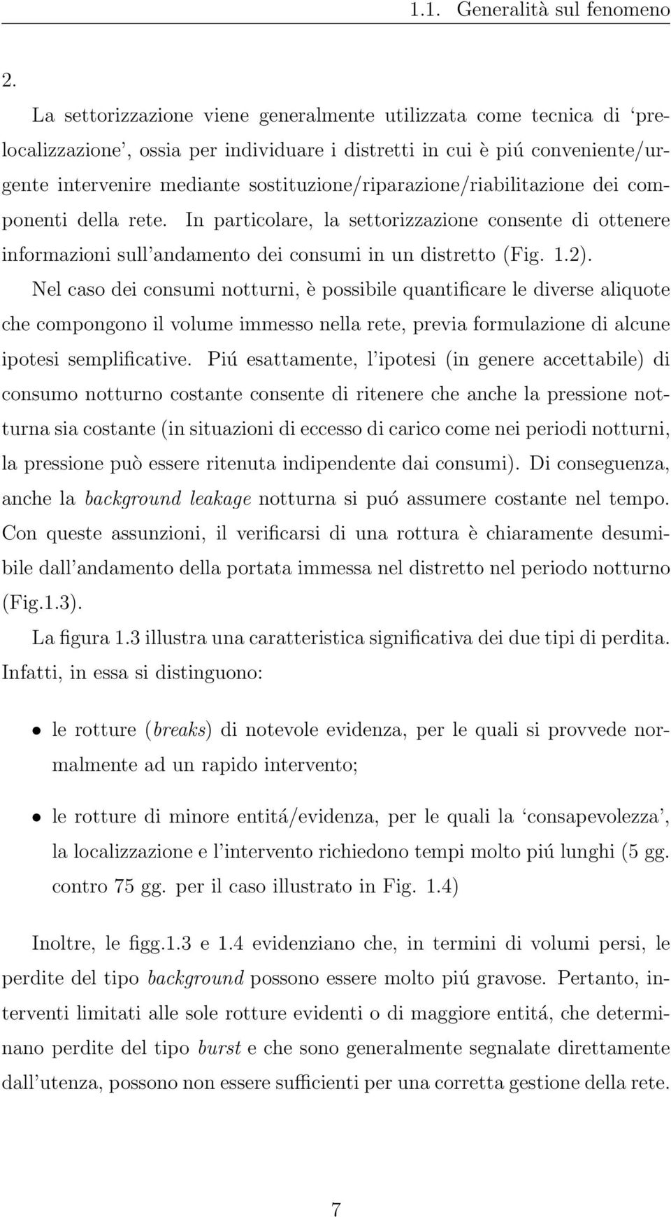 sostituzione/riparazione/riabilitazione dei componenti della rete. In particolare, la settorizzazione consente di ottenere informazioni sull andamento dei consumi in un distretto (Fig. 1.2).