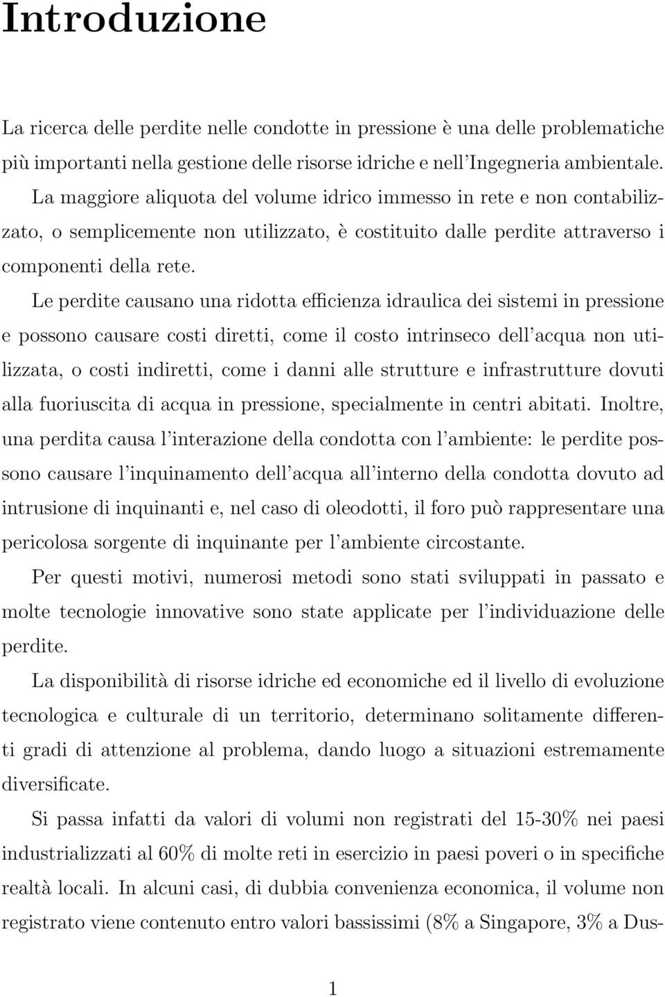 Le perdite causano una ridotta efficienza idraulica dei sistemi in pressione e possono causare costi diretti, come il costo intrinseco dell acqua non utilizzata, o costi indiretti, come i danni alle