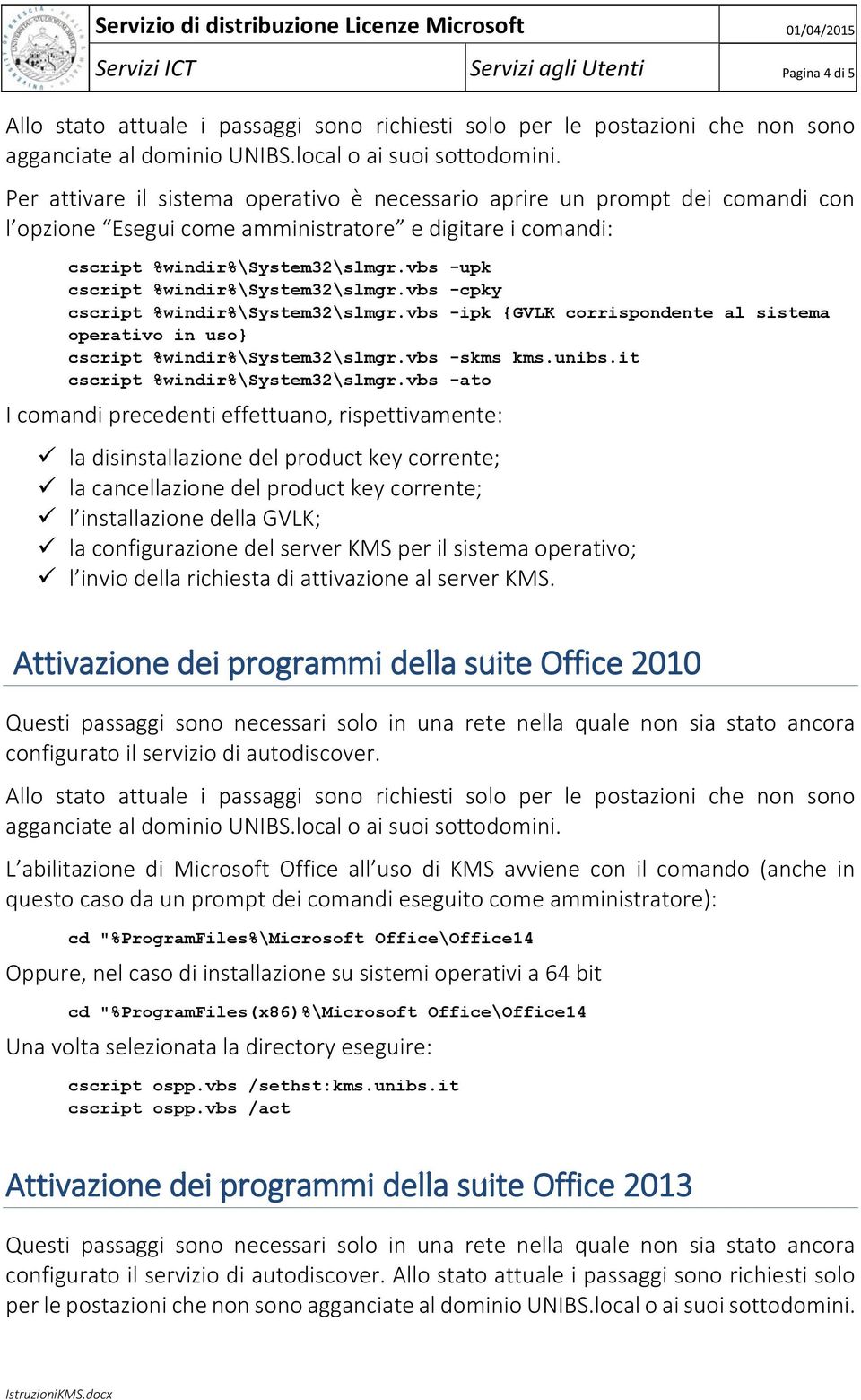 vbs -skms kms.unibs.it cscript %windir%\system32\slmgr.