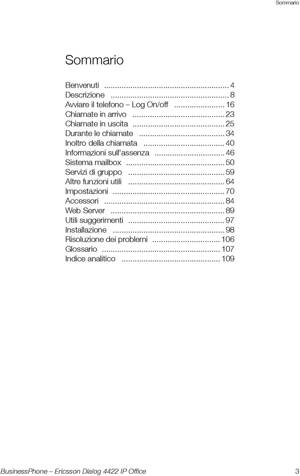 .. 46 Sistema mailbox... 50 Servizi di gruppo... 59 Altre funzioni utili... 64 Impostazioni... 70 Accessori.