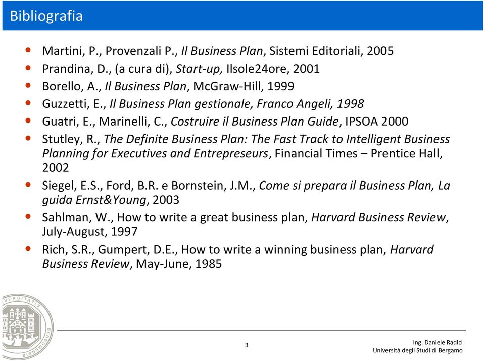 , The Definite Business Plan: The Fast Track to Intelligent Business Planning for Executives and Entrepreseurs, Financial Times Prentice Hall, 2002 Siegel, E.S., Ford, B.R. e Bornstein, J.M.