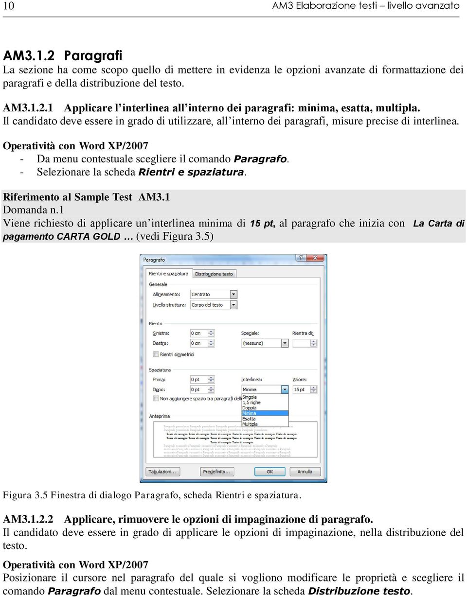 /2007 - Da menu contestuale scegliere il comando Paragrafo. - Selezionare la scheda Rientri e spaziatura. Riferimento al Sample Test AM3.1 Domanda n.