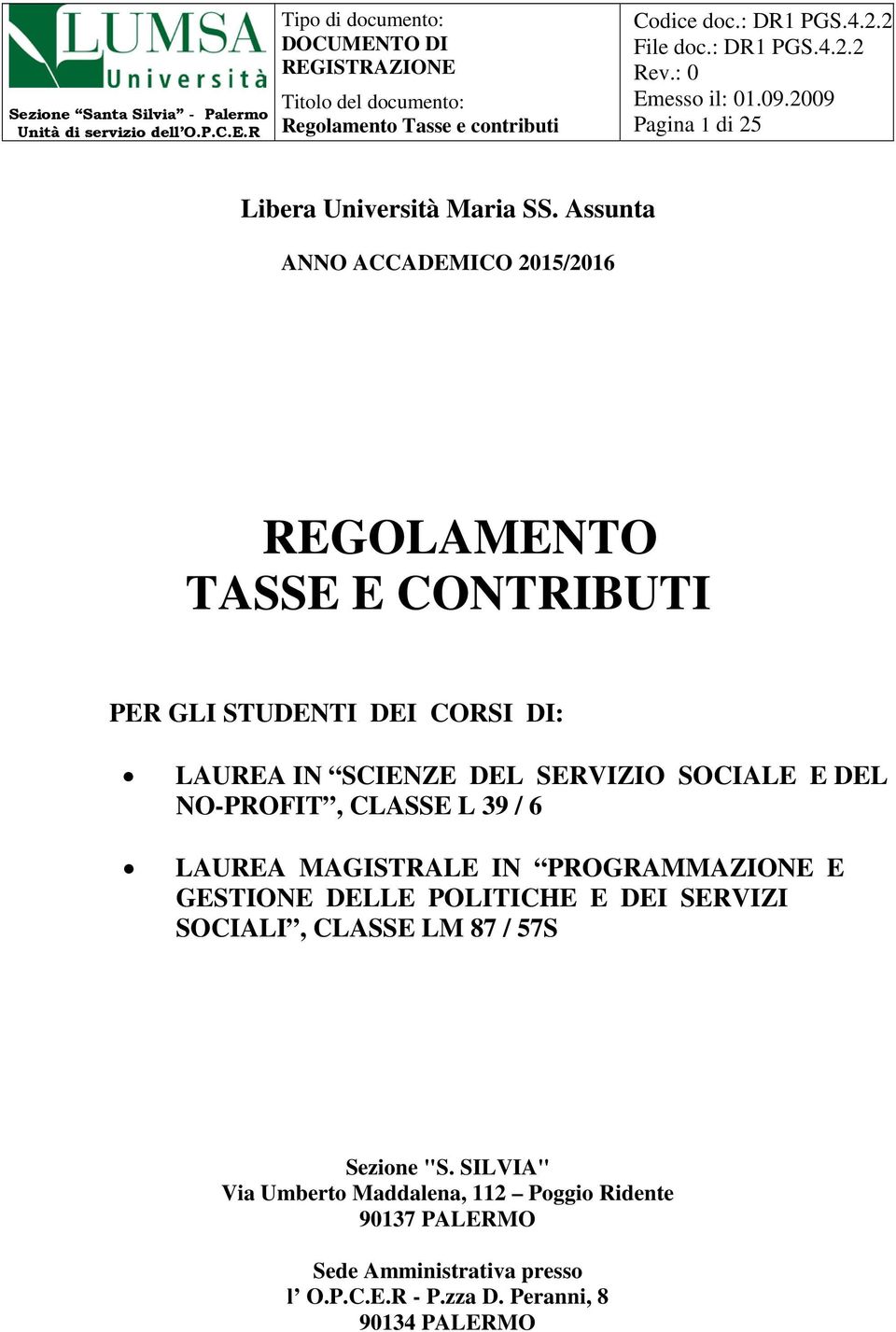 DEL SERVIZIO SOCIALE E DEL NO-PROFIT, CLASSE L 39 / 6 LAUREA MAGISTRALE IN PROGRAMMAZIONE E GESTIONE DELLE POLITICHE