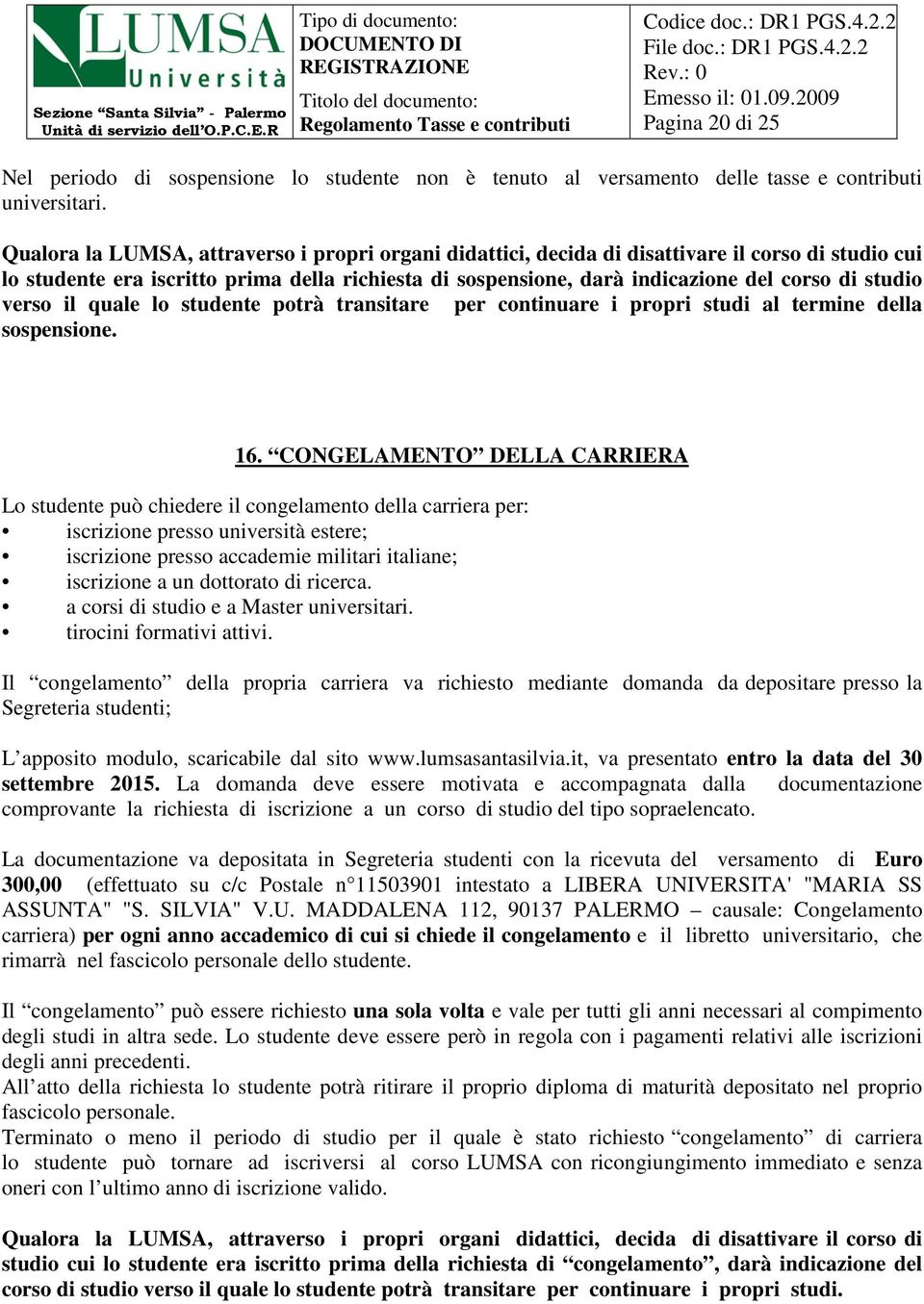 studio verso il quale lo studente potrà transitare per continuare i propri studi al termine della sospensione. 16.