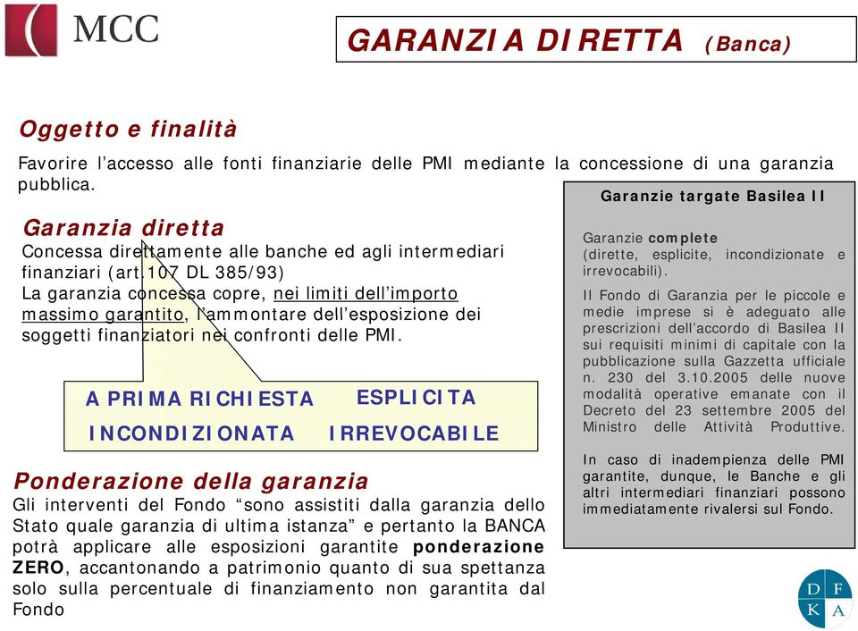 107 DL 385/93) La garanzia concessa copre, nei limiti dell importo Garanzie complete (dirette, esplicite, incondizionate e irrevocabili).