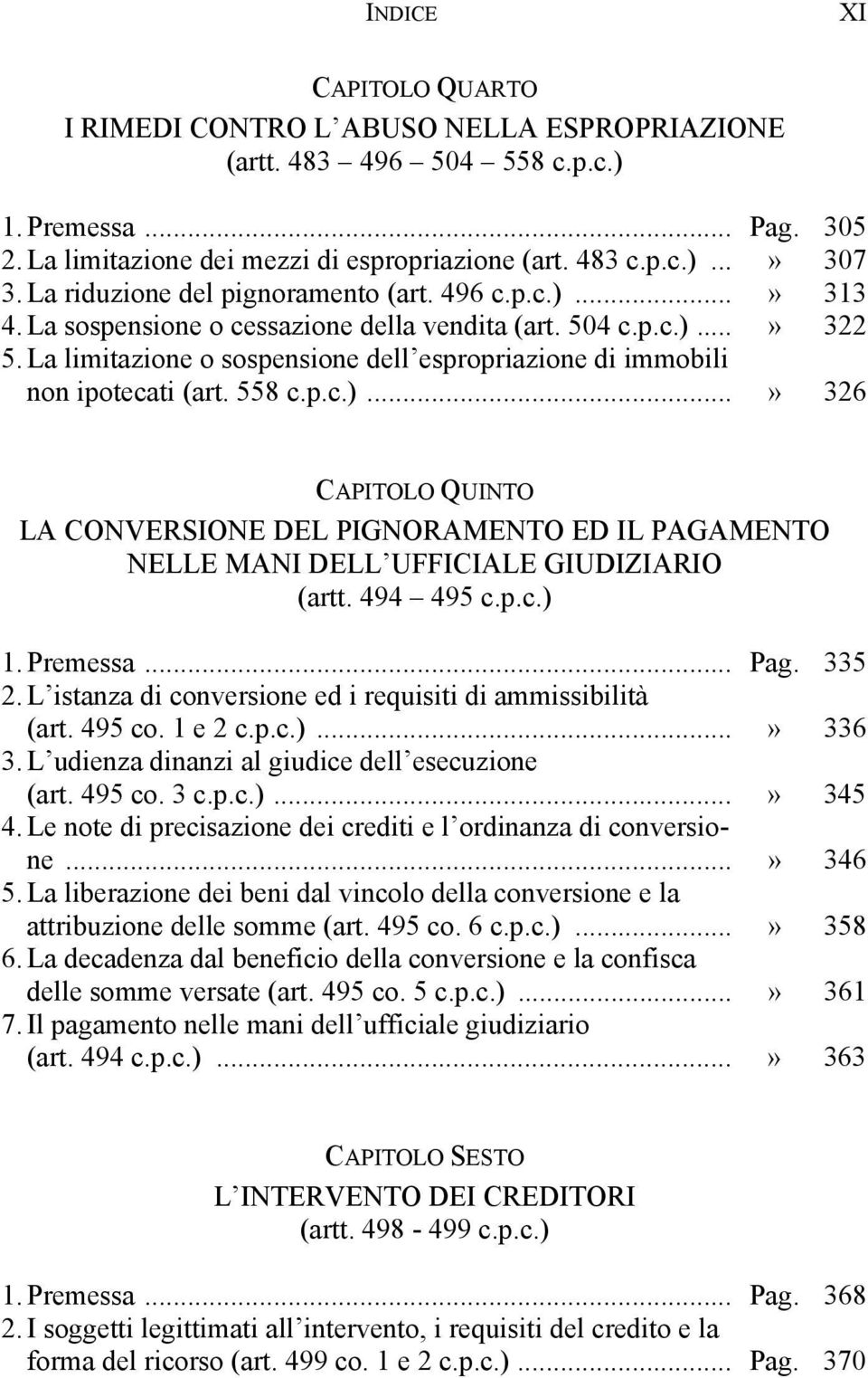 La limitazione o sospensione dell espropriazione di immobili non ipotecati (art. 558 c.p.c.).