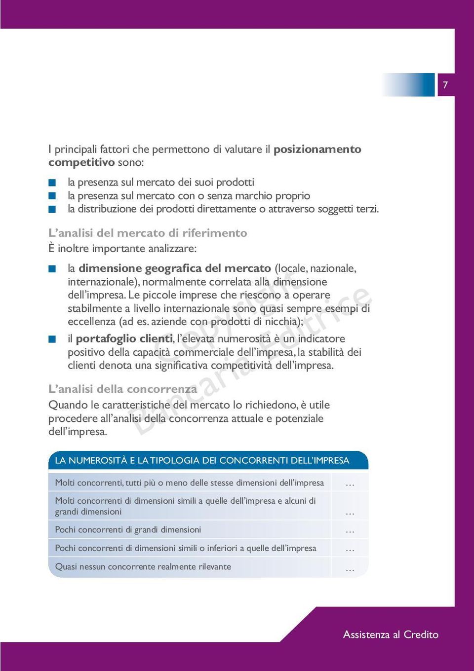 L analisi del mercato di riferimento È inoltre importante analizzare: la dimensione geografica del mercato (locale, nazionale, internazionale), normalmente correlata alla dimensione dell impresa.