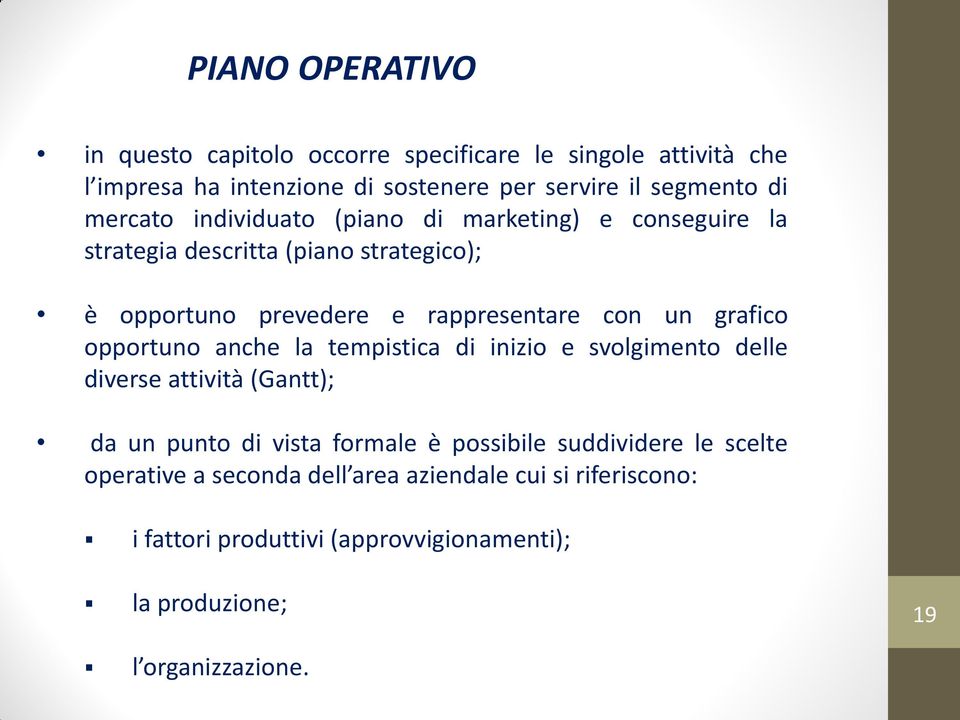 grafico opportuno anche la tempistica di inizio e svolgimento delle diverse attività (Gantt); da un punto di vista formale è possibile