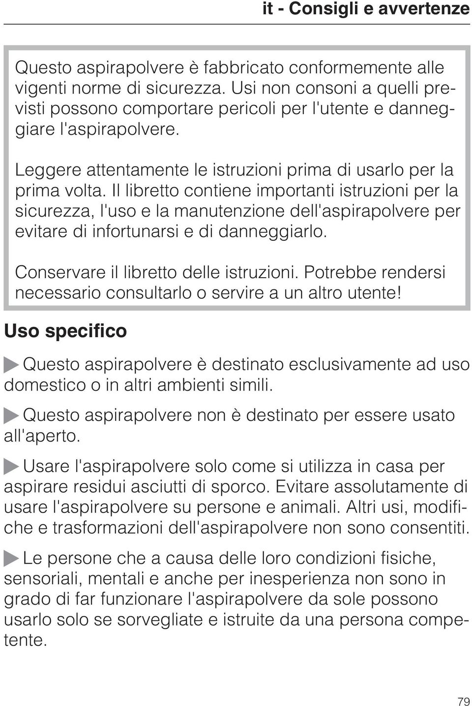 Il libretto contiene importanti istruzioni per la sicurezza, l'uso e la manutenzione dell'aspirapolvere per evitare di infortunarsi e di danneggiarlo. Conservare il libretto delle istruzioni.