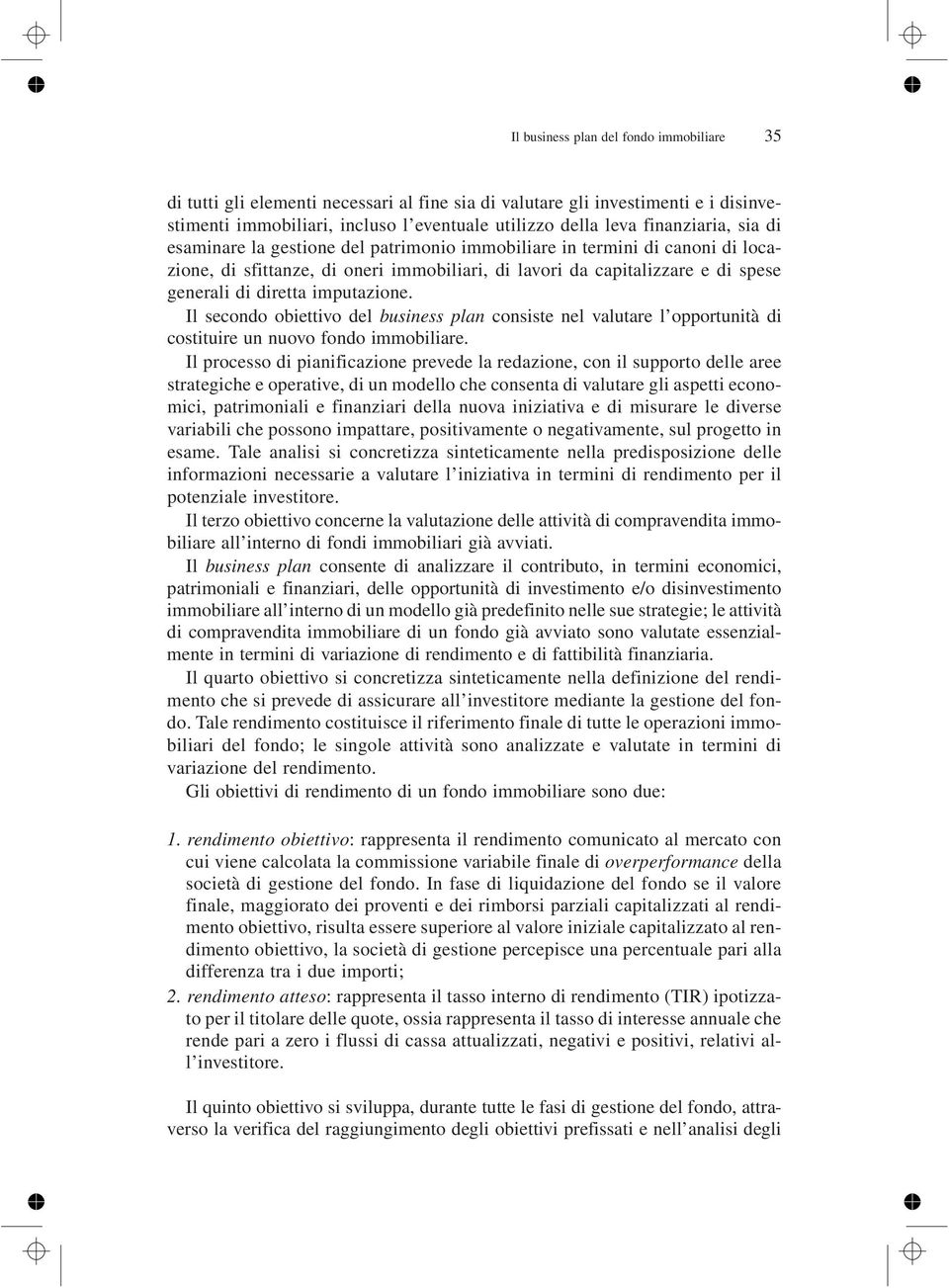 imputazione. Il secondo obiettivo del business plan consiste nel valutare l opportunità di costituire un nuovo fondo immobiliare.