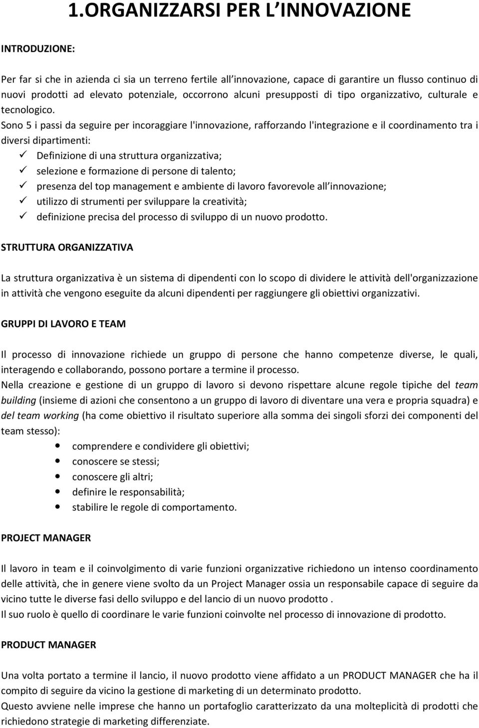 Sono 5 i passi da seguire per incoraggiare l'innovazione, rafforzando l'integrazione e il coordinamento tra i diversi dipartimenti: Definizione di una struttura organizzativa; selezione e formazione