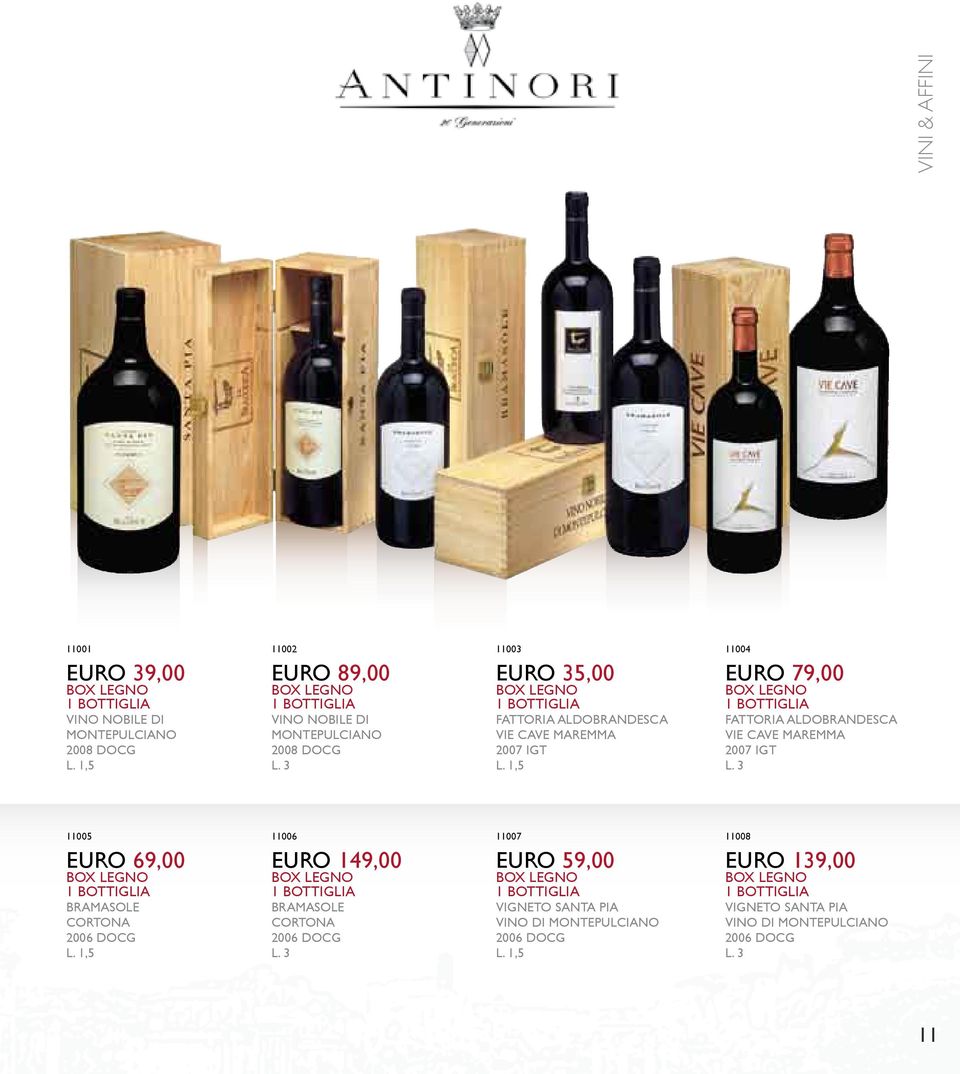 1,5 11004 EURO 79,00 FATTORIA ALDOBRANDESCA VIE CAVE MAREMMA 2007 IGT L. 3 11005 EURO 69,00 BRAMASOLE CORTONA 2006 DOCG L.