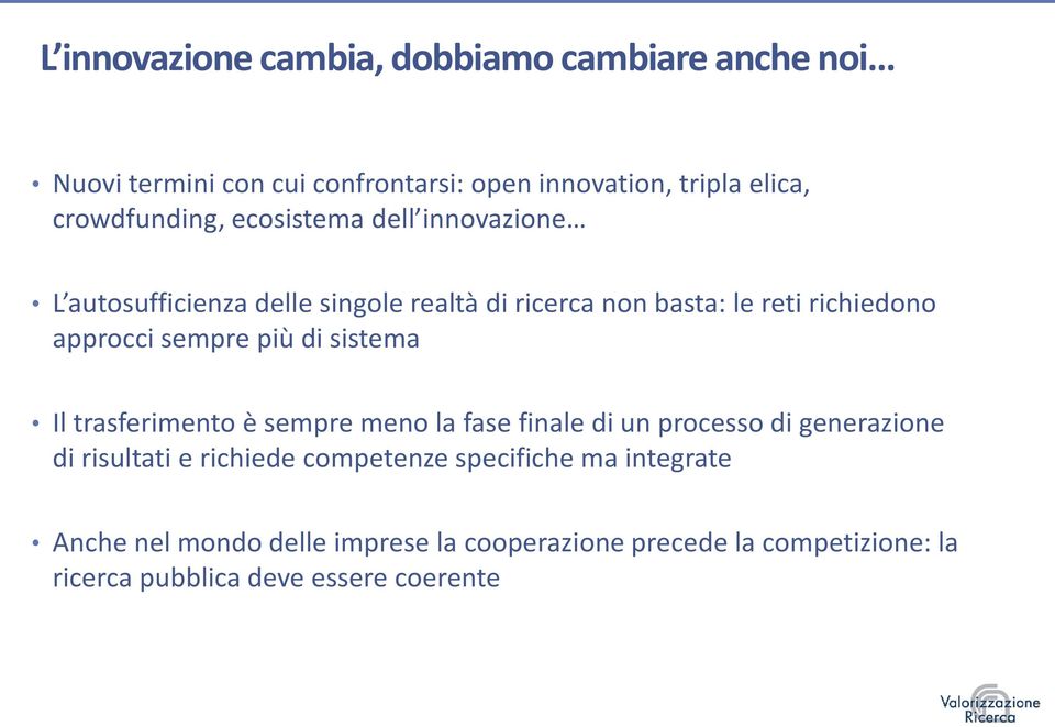 approcci sempre più di sistema Il trasferimento è sempre meno la fase finale di un processo di generazione di risultati e