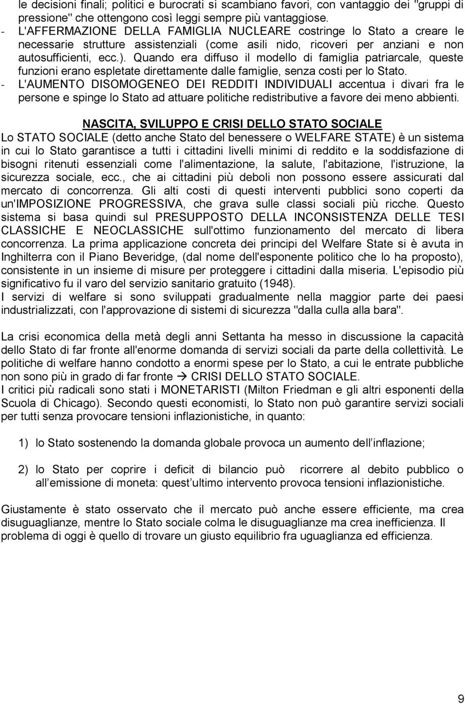 Quando era diffuso il modello di famiglia patriarcale, queste funzioni erano espletate direttamente dalle famiglie, senza costi per lo Stato.