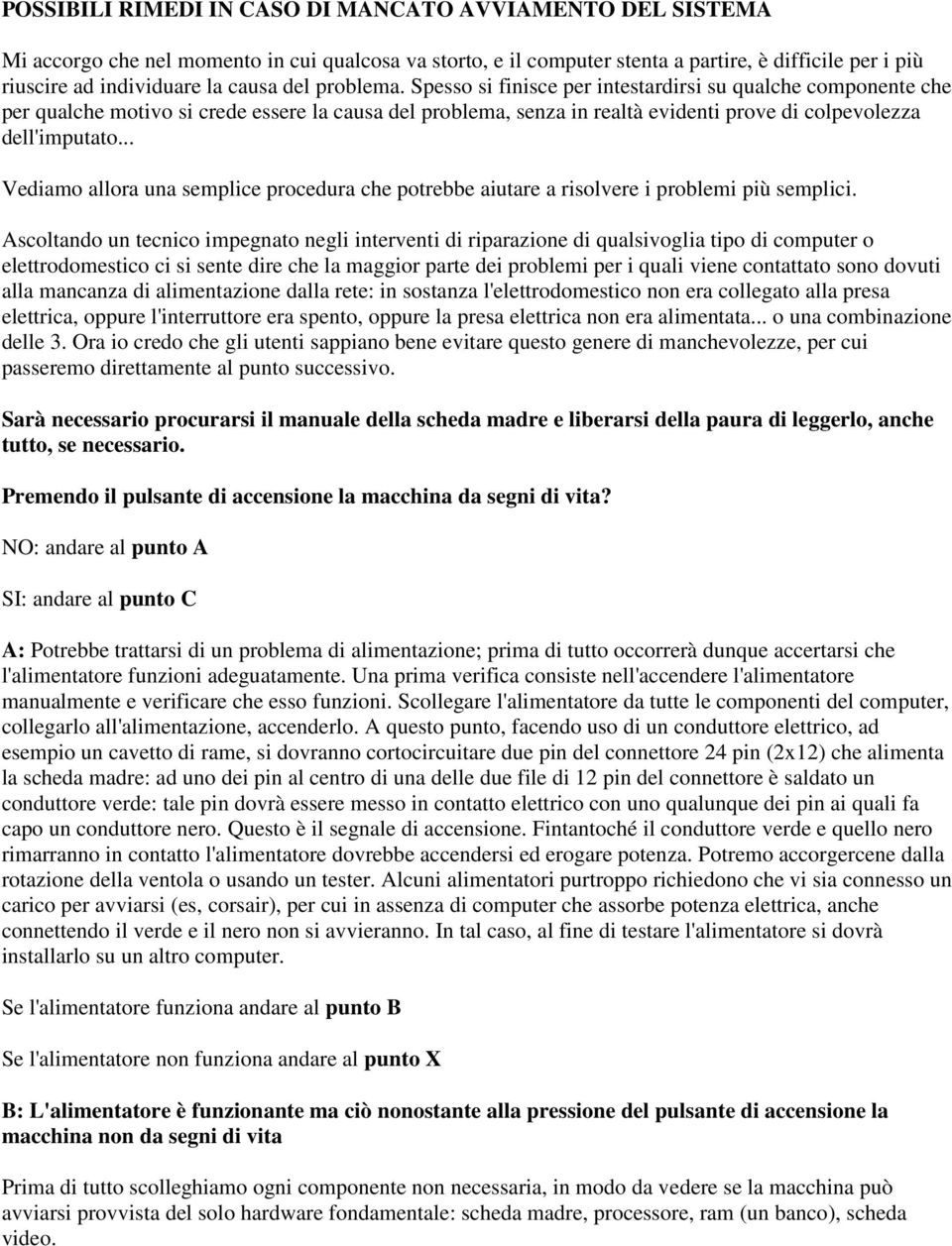 .. Vediamo allora una semplice procedura che potrebbe aiutare a risolvere i problemi più semplici.