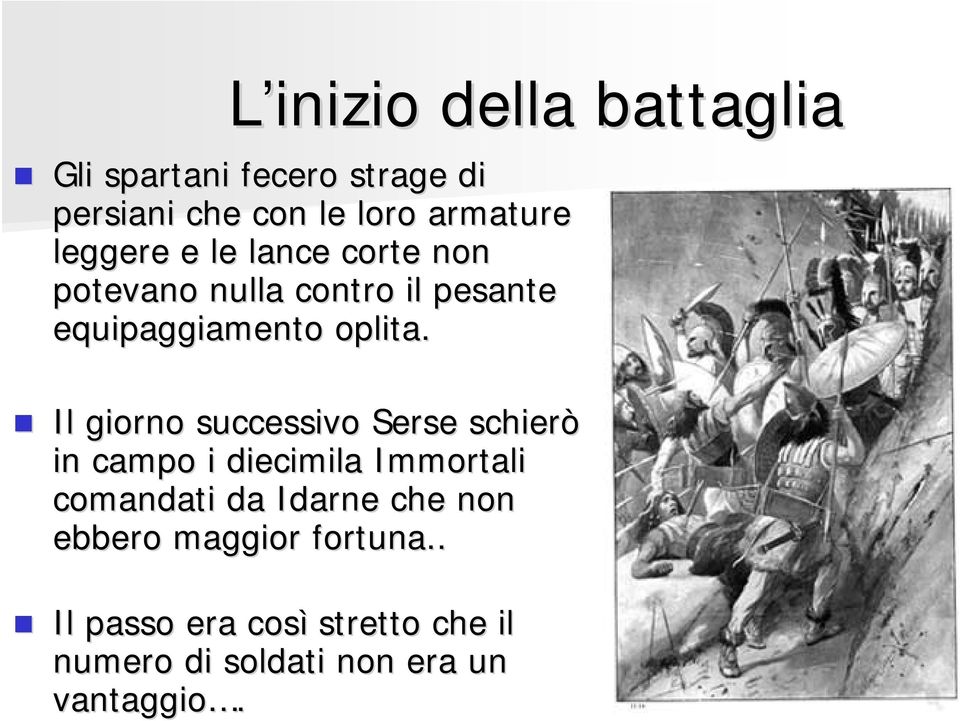 Il giorno successivo Serse schierò in campo i diecimila Immortali comandati da Idarne che