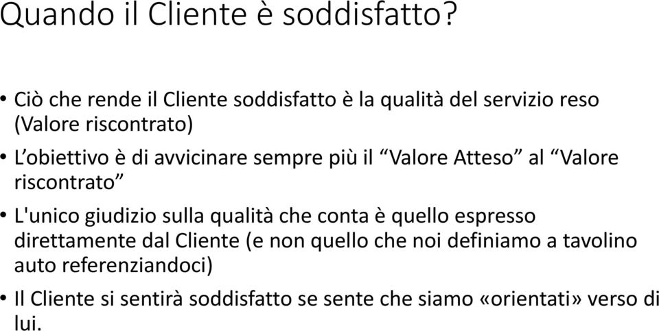 avvicinare sempre più il Valore Atteso al Valore riscontrato L'unico giudizio sulla qualità che conta è