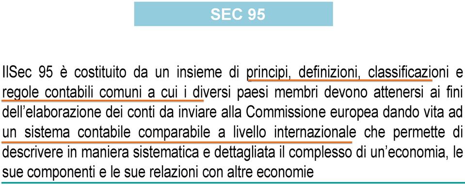 IlSec 95 è costituito da un insiemei di principi, i i definizioni, i i i classificazioni i i e regole contabili comuni a cui i diversi paesi membri devono attenersi ai fini dell