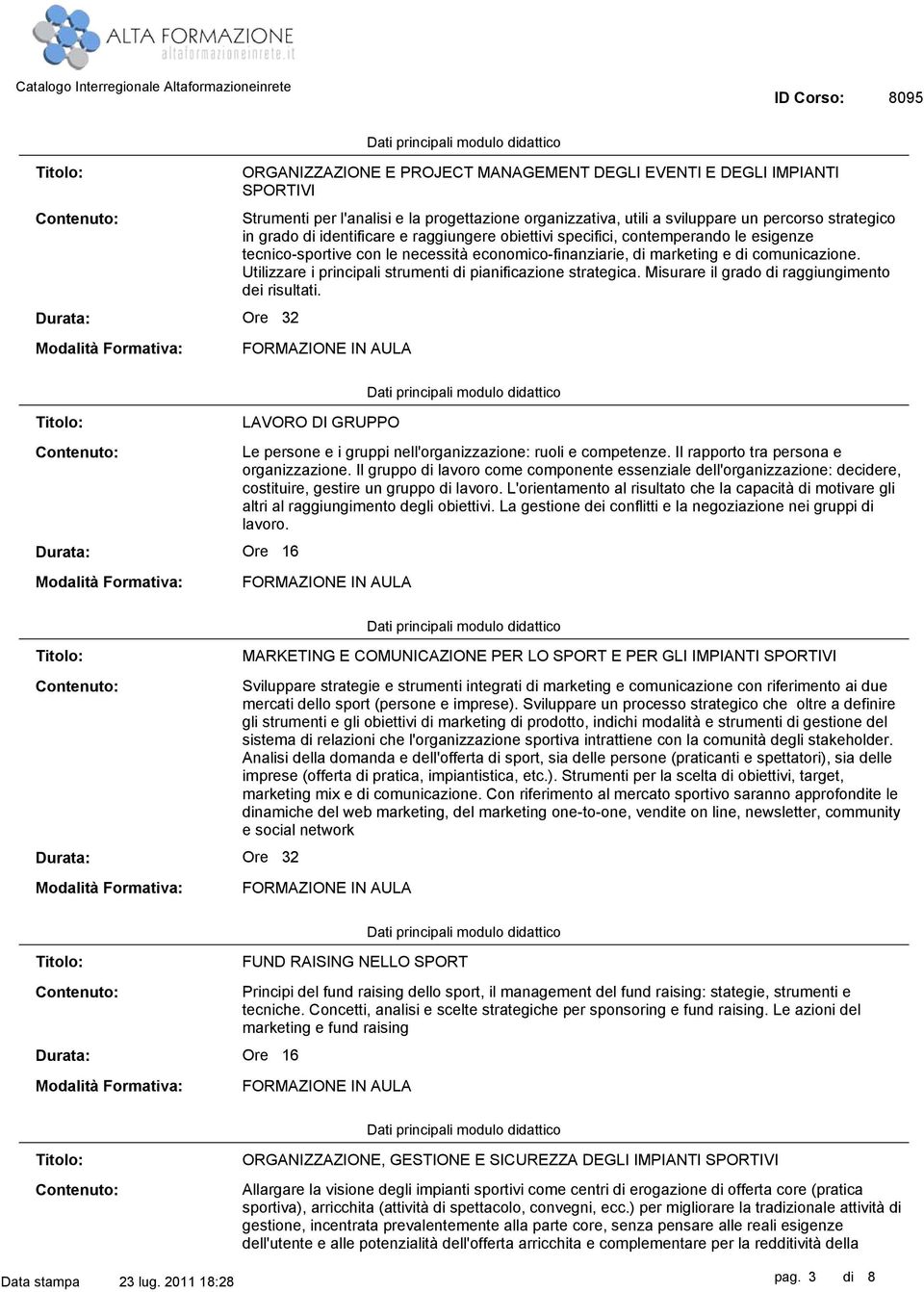 Utilizzare i principali strumenti di pianificazione strategica. Misurare il grado di raggiungimento dei risultati.