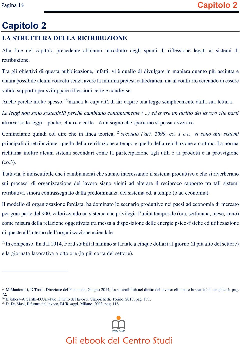 contrario cercando di essere valido supporto per sviluppare riflessioni certe e condivise. Anche perché molto spesso, 23 manca la capacità di far capire una legge semplicemente dalla sua lettura.