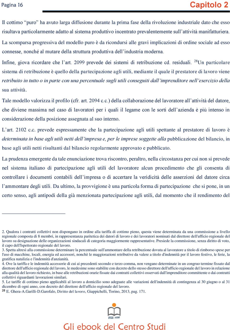 La scomparsa progressiva del modello puro è da ricondursi alle gravi implicazioni di ordine sociale ad esso connesse, nonché al mutare della struttura produttiva dell industria moderna.