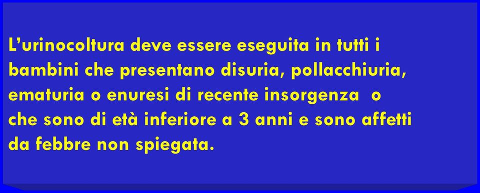 ematuria o enuresi di recente insorgenza o che sono