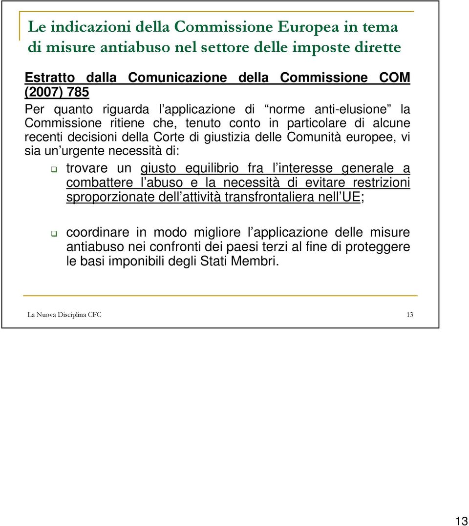 urgente necessità di: trovare un giusto equilibrio fra l interesse generale a combattere l abuso e la necessità di evitare restrizioni sproporzionate dell attività transfrontaliera nell