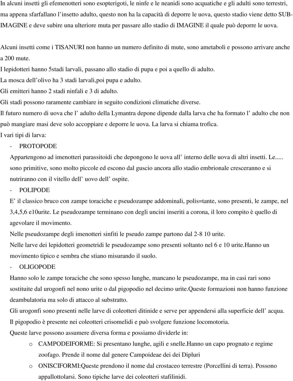 Alcuni insetti come i TISANURI non hanno un numero definito di mute, sono ametaboli e possono arrivare anche a 200 mute.