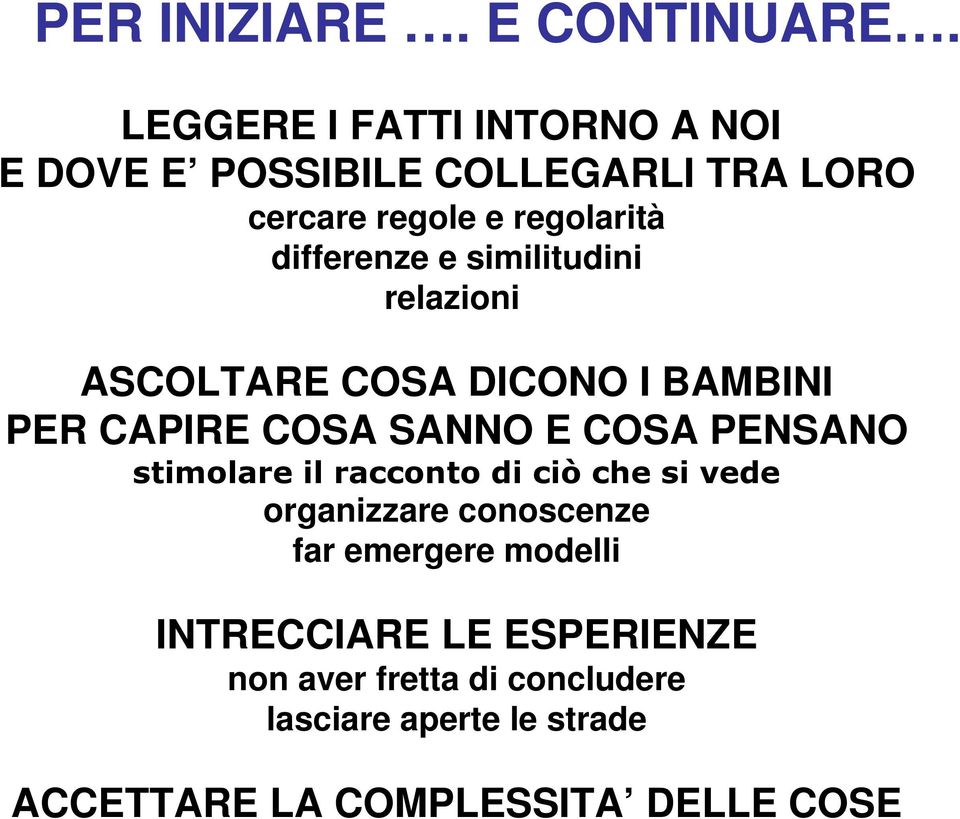 e similitudini relazioni ASCOLTARE COSA DICONO I BAMBINI PER CAPIRE COSA SANNO E COSA PENSANO stimolare il