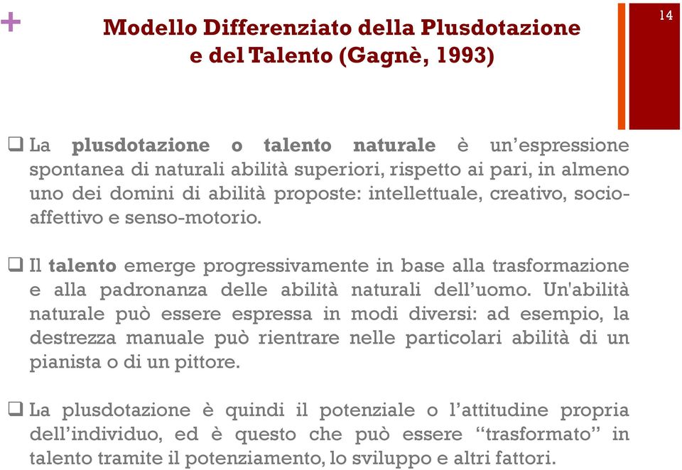 Il talento emerge progressivamente in base alla trasformazione e alla padronanza delle abilità naturali dell uomo.