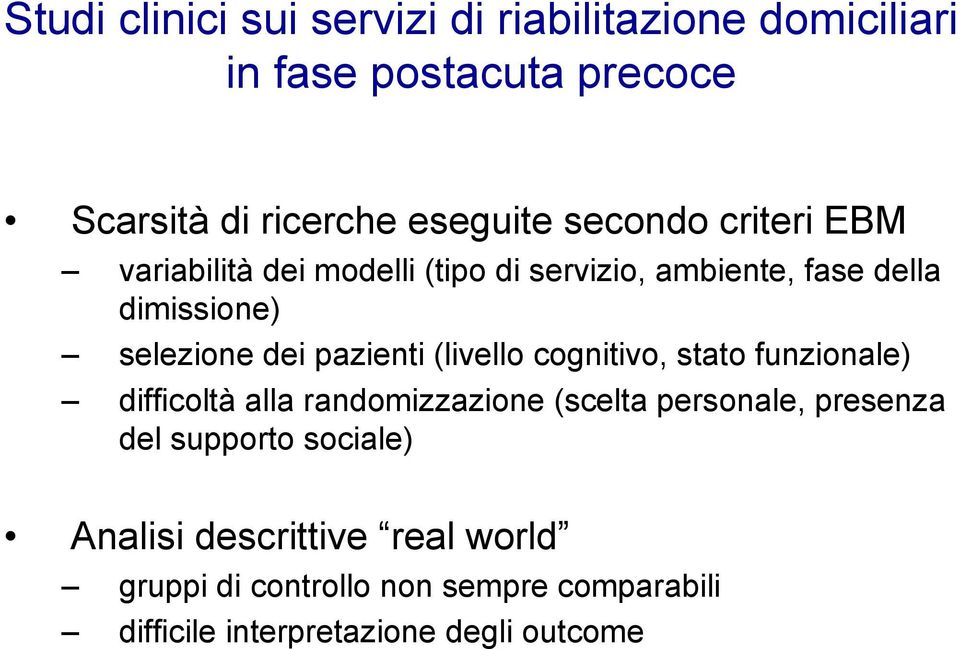 pazienti (livello cognitivo, stato funzionale) difficoltà alla randomizzazione (scelta personale, presenza del