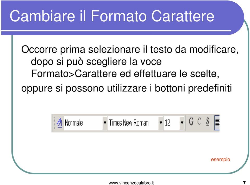 Formato>Carattere ed effettuare le scelte, oppure si