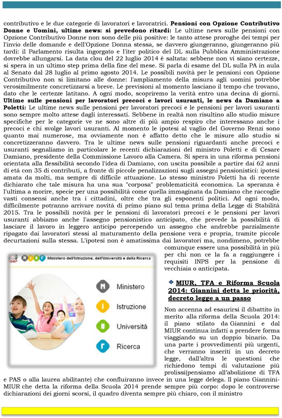 dei tempi per l'invio delle domande e dell'opzione Donna stessa, se davvero giungeranno, giungeranno più tardi: il Parlamento risulta ingorgato e l'iter politico del DL sulla Pubblica Amministrazione