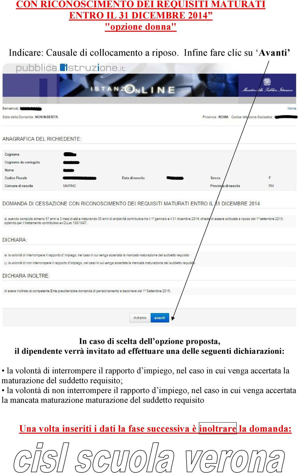 volontà di interrompere il rapporto d impiego, nel caso in cui venga accertata la maturazione del suddetto requisito; la volontà di non interrompere il