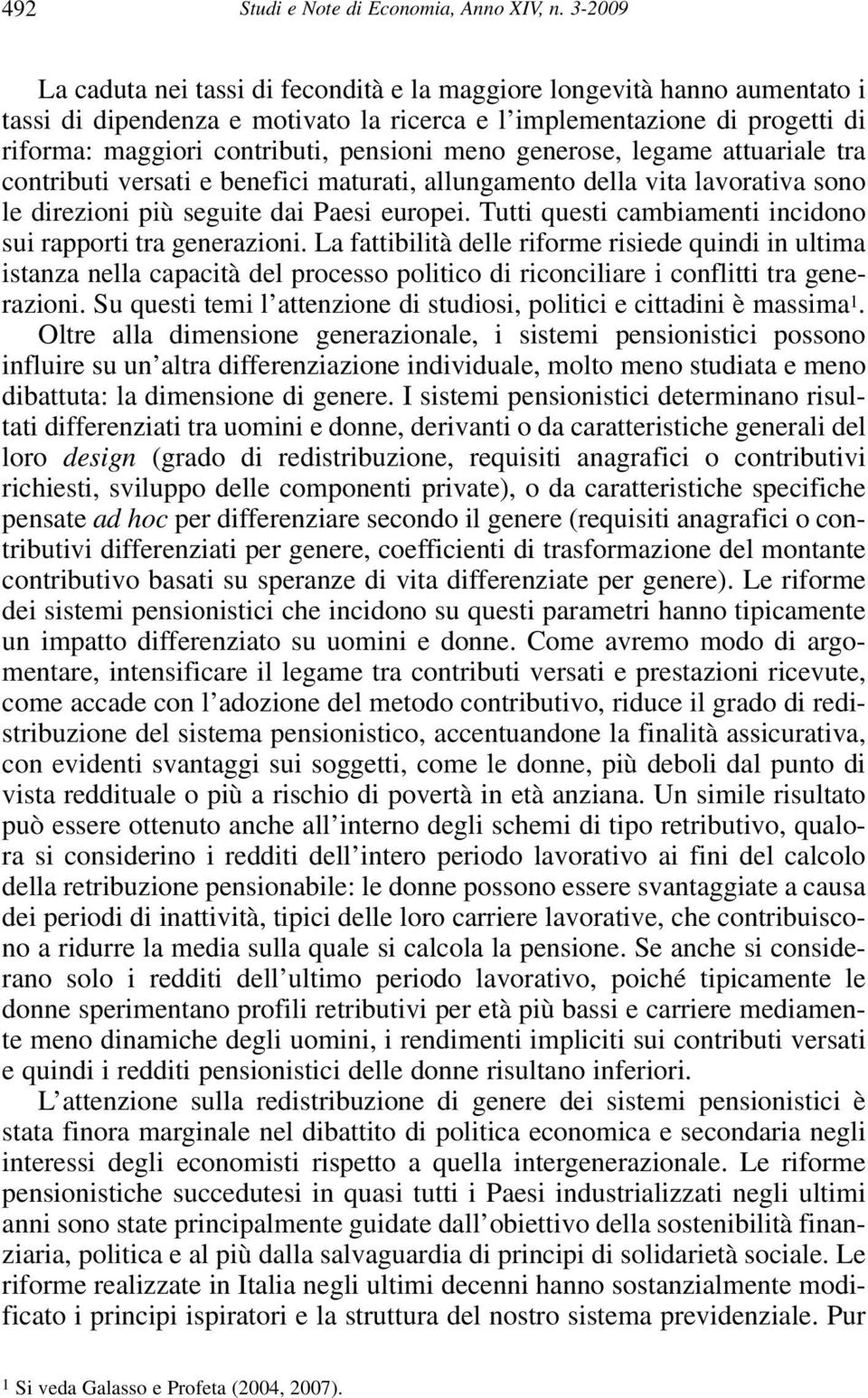 meno generose, legame attuariale tra contributi versati e benefici maturati, allungamento della vita lavorativa sono le direzioni più seguite dai Paesi europei.