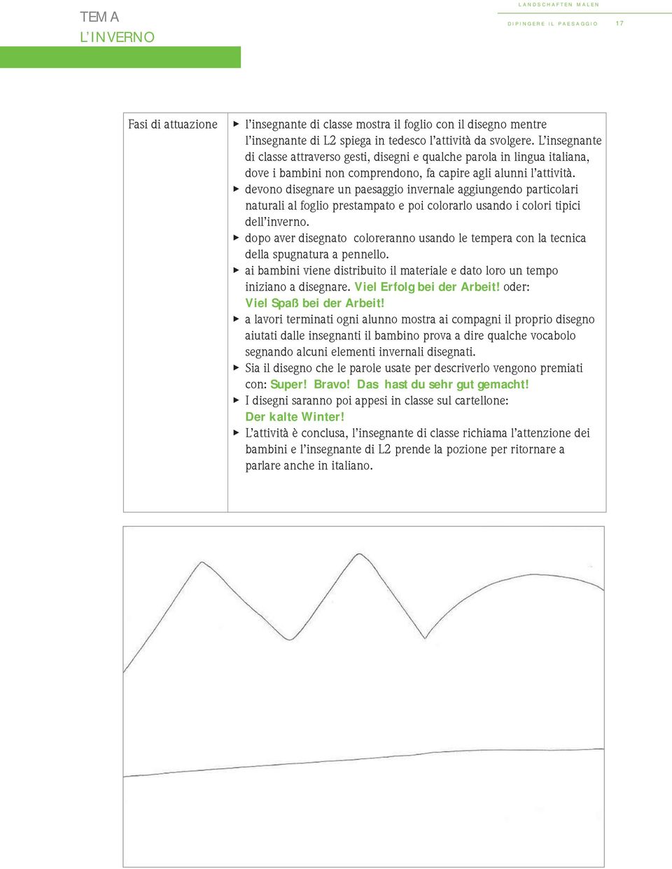 devono disegnare un paesaggio invernale aggiungendo particolari naturali al foglio prestampato e poi colorarlo usando i colori tipici dell inverno.